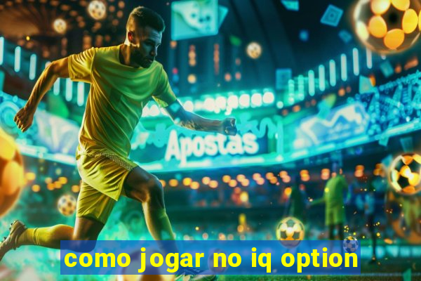 como jogar no iq option